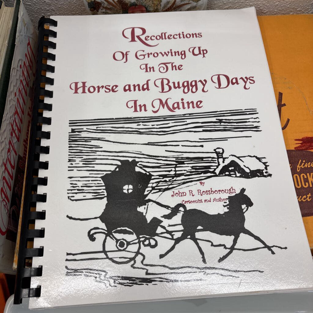 Recollections of Growing up in the Horse and Buggy Days in Maine- Rossborough