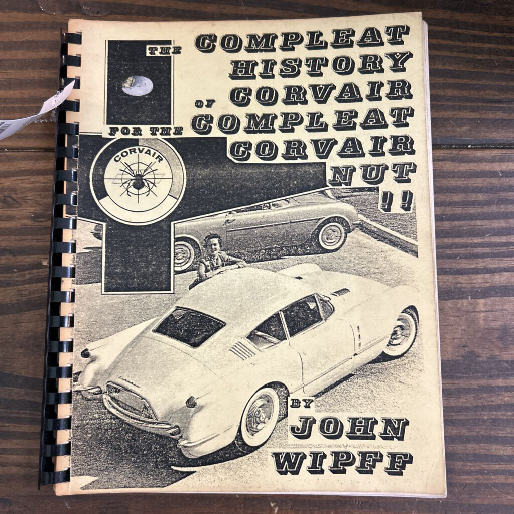 The Compleate History of Corvair for the Compleat Corvair Nut by John Wipff.